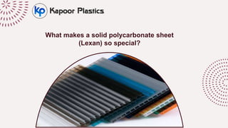What makes a solid polycarbonate sheet
(Lexan) so special?
 