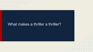 What makes a thriller a thriller?

 