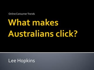 Online Consumer Trends




Lee Hopkins
 