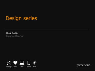 Mark Baillie
Creative Director
Design series
 