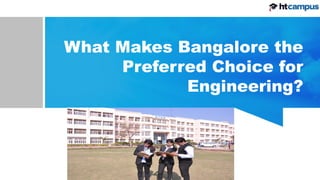 What Makes Bangalore the
Preferred Choice for
Engineering?
 