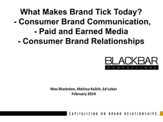 A Brand for All Media
Consumer Brand Relationships and their
Influence on Franchise Development in the
Changing Media Landscape

Max Blackston, Melissa Kalish, Ed Lebar
February 2014

 