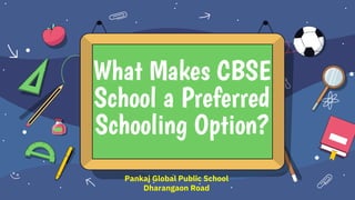 Pankaj Global Public School
Dharangaon Road
What Makes CBSE
School a Preferred
Schooling Option?
 