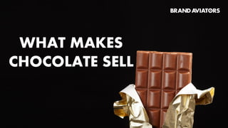 WHAT MAKES
CHOCOLATE SELL
 