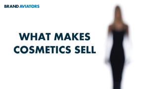 WHAT MAKES
COSMETICS SELL
 