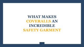 WHAT MAKES
COVERALLS AN
INCREDIBLE
SAFETY GARMENT
1
 