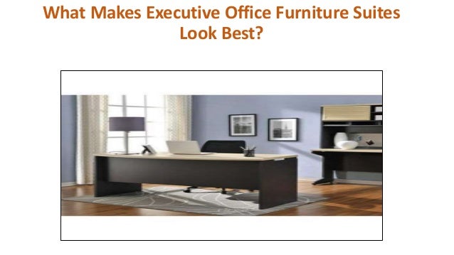 What Makes Executive Office Furniture Suites Look Best