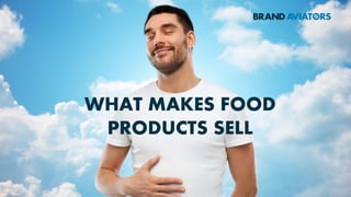 WHAT MAKES FOOD
PRODUCTS SELL
 