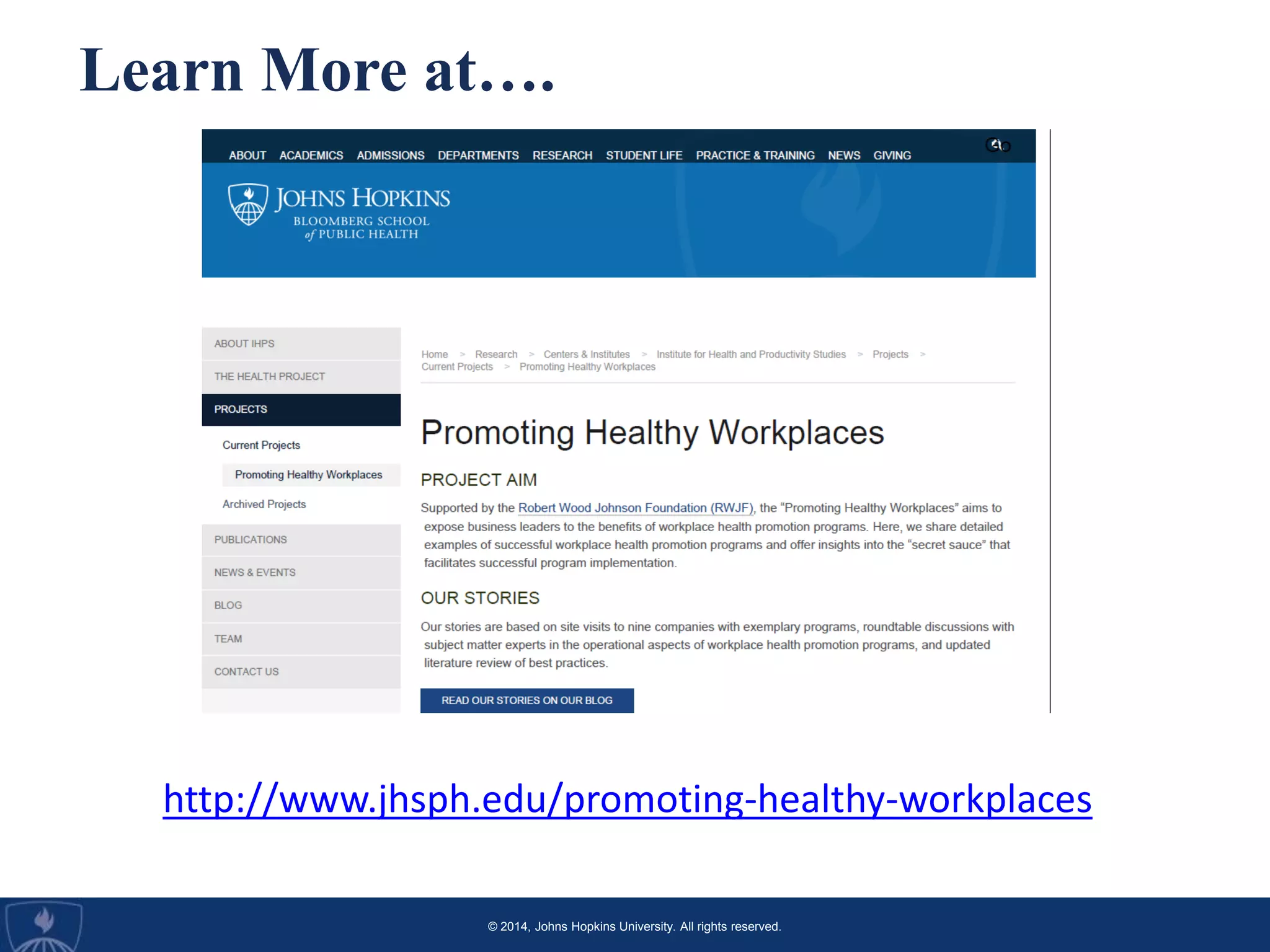 © 2014, Johns Hopkins University. All rights reserved.
Learn More at….
http://www.jhsph.edu/promoting-healthy-workplaces
 
