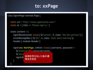 to: xxPage
class SignInPage extends Page {
static url = "http://www.application.com/"
static at = { title == "Please sign ...