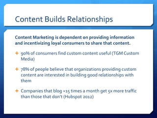 Content Builds Relationships
Content Marketing is dependent on providing information
and incentivizing loyal consumers to ...