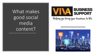 What makes
good social
media
content?
 