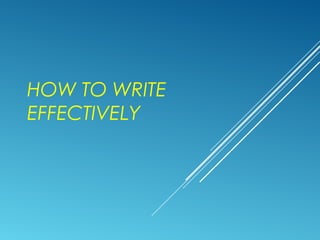 HOW TO WRITE
EFFECTIVELY
 