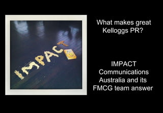 What makes great Kelloggs PR?  IMPACT Communications Australia and its  FMCG team answer  