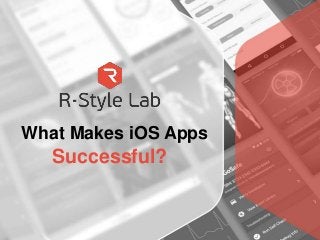 What Makes iOS Apps
Successful?
 