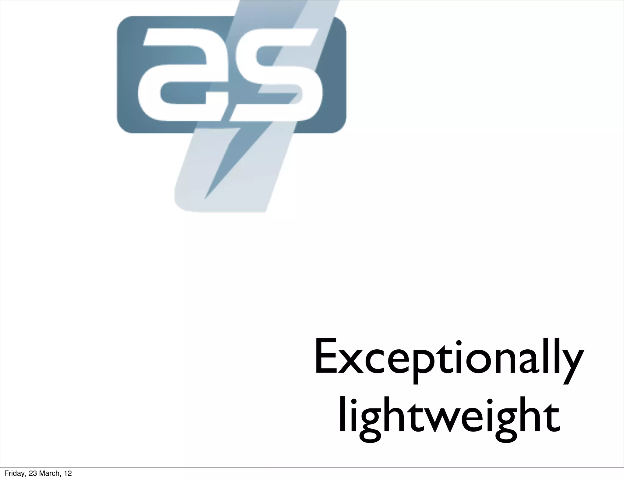 Exceptionally
                        lightweight
Friday, 23 March, 12
 