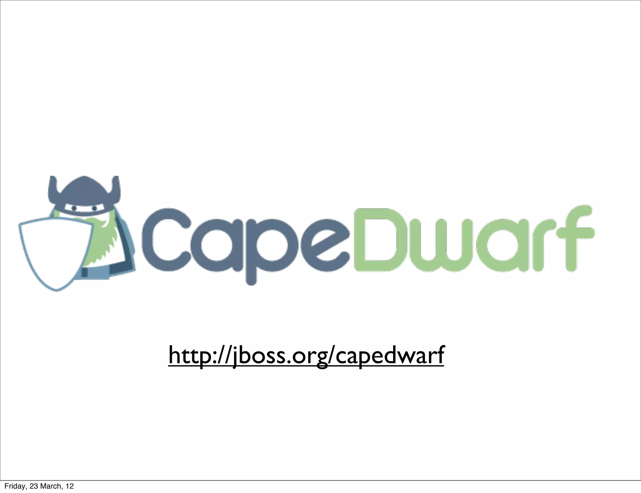 http://jboss.org/capedwarf



Friday, 23 March, 12
 