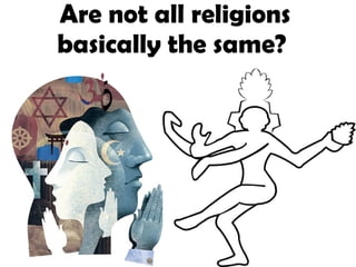 Are not all religions basically the same?   