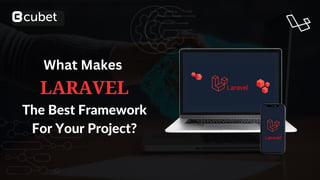 LARAVEL
The Best Framework
For Your Project?
What Makes
 