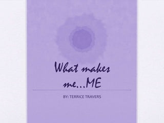 What makes me…MEBY: TERRICE TRAVERS