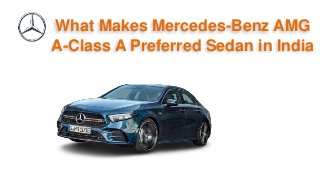 What Makes Mercedes-Benz AMG
A-Class A Preferred Sedan in India
 