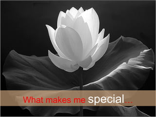 What makes me  special … 
