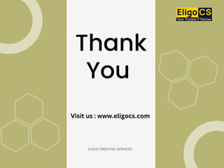 ELIGO CREATIVE SERVICES
Thank
You
Visit us : www.eligocs.com
 