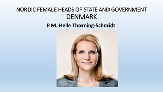 NORDIC FEMALE HEADS OF STATE AND GOVERNMENT
DENMARK
P.M. Helle Thorning-Schmidt
 