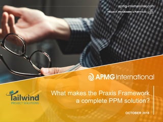 1
© The APMG Group Ltd. 2018. All rights reserved.
apmg-international.com
apmg-international.com
What makes the Praxis Framework
a complete PPM solution?
OCTOBER 2018
PROJECT, PROGRAMME & PORTFOLIO
 