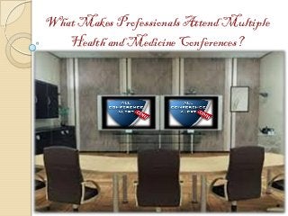 What Makes Professionals Attend Multiple
Health and Medicine Conferences?
 