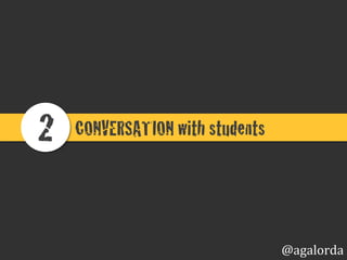 CONVERSATION with students!2!
@agalorda
 