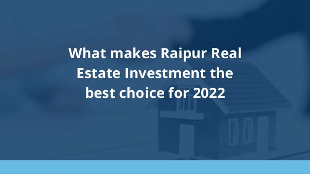 What makes Raipur Real
Estate Investment the
best choice for 2022
 
