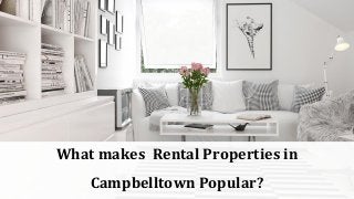 What makes Rental Properties in
Campbelltown Popular?
 