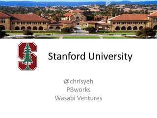 Stanford University
@chrisyeh
PBworks
Wasabi Ventures

 