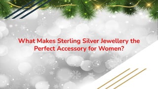 What Makes Sterling Silver Jewellery the
Perfect Accessory for Women?
 