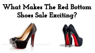 What Makes The Red Bottom
Shoes Sale Exciting?
 