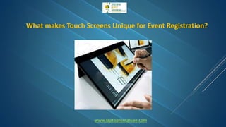 What makes Touch Screens Unique for Event Registration?
www.laptoprentaluae.com
 