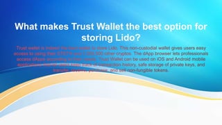 What makes Trust Wallet the best option for
storing Lido?
 
