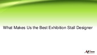 What Makes Us the Best Exhibition Stall Designer
 