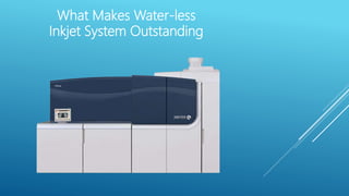 What Makes Water-less
Inkjet System Outstanding
 
