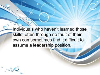 Individuals who haven’t learned those
skills, often through no fault of their
own can sometimes find it difficult to
assum...