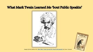 What Mark Twain Learned Me ‘bout Public Speakin’
Image by Mark Anderson for What Mark Twain Learned Me ‘bout Public Speakin’ by Conor Cunneen
 