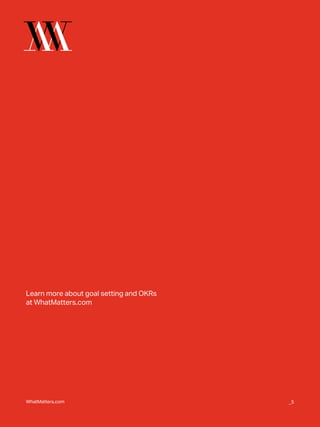 Learn more about goal setting and OKRs
at WhatMatters.com
WhatMatters.com _5
 