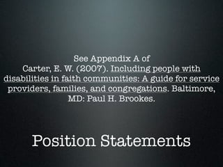 See Appendix A of
    Carter, E. W. (2007). Including people with
disabilities in faith communities: A guide for service
 ...