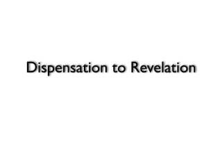 Dispensation to Revelation
 