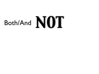 Both/And   NOT
 