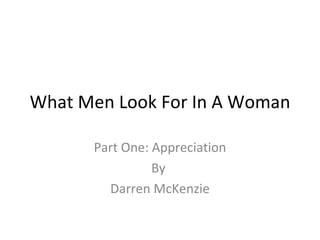 What Men Look For In A Woman Part One: Appreciation By  Darren McKenzie 