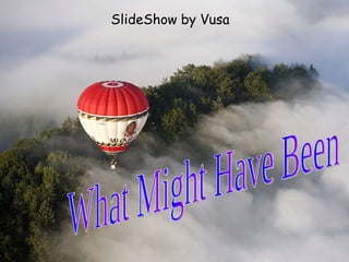 SlideShow by Vusa What Might Have Been 