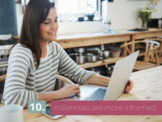 10. Millennials are more informed.
 