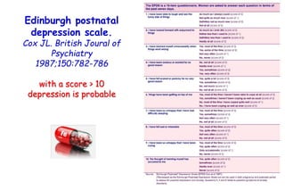 Edinburgh postnatal
depression scale.
Cox JL. British Joural of
Psychiatry
1987;150:782-786
with a score > 10
depression i...